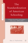 The Standardization of American Schooling : Linking Secondary and Higher Education, 1870-1910 - eBook