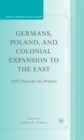 Germans, Poland, and Colonial Expansion to the East : 1850 Through the Present - Book