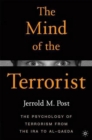 The Mind of the Terrorist : The Psychology of Terrorism from the IRA to Al-Qaeda - Book