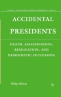 Accidental Presidents : Death, Assassination, Resignation, and Democratic Succession - eBook