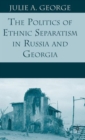 The Politics of Ethnic Separatism in Russia and Georgia - Book