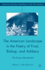 The American Landscape in the Poetry of Frost, Bishop, and Ashbery : The House Abandoned - eBook