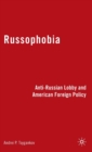 Russophobia : Anti-Russian Lobby and American Foreign Policy - Book