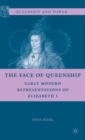 The Face of Queenship : Early Modern Representations of Elizabeth I - Book