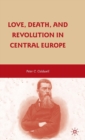 Love, Death, and Revolution in Central Europe : Ludwig Feuerbach, Moses Hess, Louise Dittmar, Richard Wagner - Book