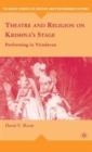 Theatre and Religion on Krishna’s Stage : Performing in Vrindavan - Book