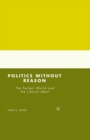 Politics without Reason : The Perfect World and the Liberal Ideal - eBook