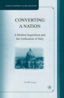 Converting a Nation : A Modern Inquisition and the Unification of Italy - eBook