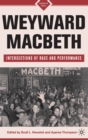 Weyward Macbeth : Intersections of Race and Performance - Book