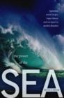 The Power of the Sea : Tsunamis, Storm Surges, Rogue Waves, and Our Quest to Predict Disasters - Book