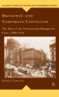 Broadway and Corporate Capitalism : The Rise of the Professional-Managerial Class, 1900-1920 - Book