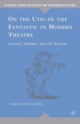 On the Uses of the Fantastic in Modern Theatre : Cocteau, Oedipus, and the Monster - eBook