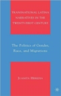 Transnational Latina Narratives in the Twenty-first Century : The Politics of Gender, Race, and Migrations - Book