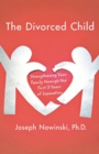 The Divorced Child : Strengthening Your Family Through the First Three Years of Separation - Book