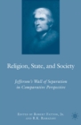 Religion, State, and Society : Jefferson's Wall of Separation in Comparative Perspective - eBook