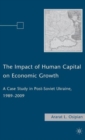 The Impact of Human Capital on Economic Growth : A Case Study in Post-Soviet Ukraine, 1989-2009 - Book