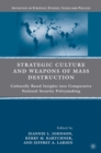 Strategic Culture and Weapons of Mass Destruction : Culturally Based Insights into Comparative National Security Policymaking - eBook