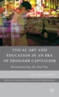 Visual Art and Education in an Era of Designer Capitalism : Deconstructing the Oral Eye - Book