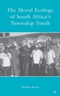 The Moral Ecology of South Africa’s Township Youth - Book