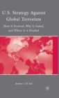 U.S. Strategy Against Global Terrorism : How It Evolved, Why It Failed, and Where It is Headed - Book