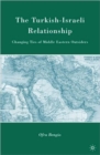 The Turkish-Israeli Relationship : Changing Ties of Middle Eastern Outsiders - Book