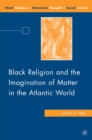 Black Religion and the Imagination of Matter in the Atlantic World - eBook