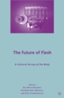 The Future of Flesh : A Cultural Survey of the Body - eBook