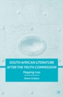 South African Literature After the Truth Commission : Mapping Loss - eBook
