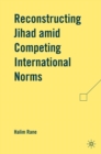 Reconstructing Jihad amid Competing International Norms - eBook