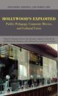 Hollywood’s Exploited : Public Pedagogy, Corporate Movies, and Cultural Crisis - Book