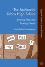 The Multiracial Urban High School : Fearing Peers and Trusting Friends - Book