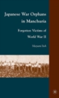 Japanese War Orphans in Manchuria : Forgotten Victims of World War II - Book