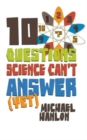 10 Questions Science Can't Answer (Yet) : A Guide to Science's Greatest Mysteries - Book