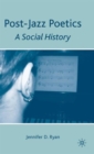Post-Jazz Poetics : A Social History - Book