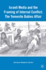 Israeli Media and the Framing of Internal Conflict : The Yemenite Babies Affair - eBook