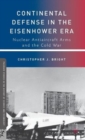 Continental Defense in the Eisenhower Era : Nuclear Antiaircraft Arms and the Cold War - Book