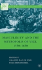 Masculinity and the Metropolis of Vice, 1550-1650 - Book