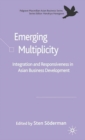 Emerging Multiplicity : Integration and Responsiveness in Asian Business Development - eBook