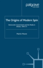 The Origins of Modern Spin : Democratic Government and the Media in Britain, 1945-51 - eBook