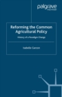 Reforming the Common Agricultural Policy : History of a Paradigm Change - eBook