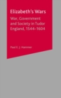 Elizabeth's Wars : War, Government and Society in Tudor England, 1544-1604 - eBook