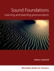 Sound Foundations: Learning and Teaching Pronunciation (Macmillan Books for Teachers) : Learning and Teaching Pronunciation - Adrian Underhill