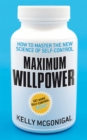 Maximum Willpower : How to master the new science of self-control - Book