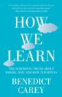 How We Learn : The Surprising Truth About When, Where and Why it Happens - Book
