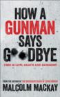 How a Gunman Says Goodbye : The Glasgow Trilogy Book 2 - Book