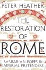 The Restoration of Rome : Barbarian Popes & Imperial Pretenders - eBook