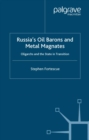 Russia's Oil Barons and Metal Magnates : Oligarchs and the State in Transition - eBook