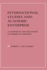 International Studies and Academic Enterprise : A Chapter in the Enclosure of American Learning - Book