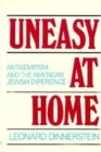 Uneasy at Home : Antisemitism and the American Jewish Experience - Book