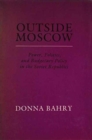 Outside Moscow : Power Politics and Budgetary Policy in the Soviet Republics - Book